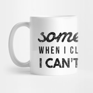 Sometimes When I Close My Eyes I Can't See You - Funny Sayings Mug